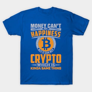 Money Can't Buy Happiness; Crypto Can T-Shirt